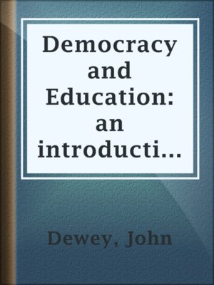 cover image of Democracy and Education: an introduction to the philosophy of education